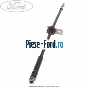 Furtun frana spate Ford Focus 2014-2018 1.5 EcoBoost 150 cai #498FC0E3BF